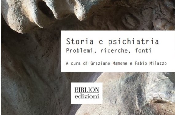 “Storia e psichiatria. Problemi, ricerche, fonti” (Biblion 2019, collana “Storia, politica,&nbsp;società”)